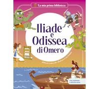 Iliade e Odissea di Omero. Ediz. a colori (La mia prima biblioteca)