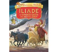 Iliade. Le grandi gesta dei mitici eroi di Omero (Grandi classici)