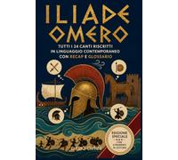 ILIADE OMERO: La guerra di Troia trascritta in linguaggio contemporaneo del testo con Recap Riassuntivi e Glossario completo (Oltre il Mito)