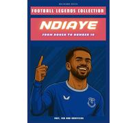 Iliman Ndiaye: From Rouen to Number 10 (FOOTBALL LEGENDS COLLECTION)