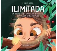 Ilimitada: Un cuento para desarrollar el potencial infantil con límites positivos (Cuentos infantiles ilustrados)