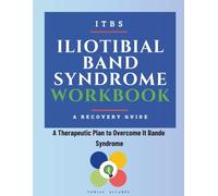 Iliotibial Band Syndrome Workbook: A Therapeutic Plan to Overcome It Bande Syndrome