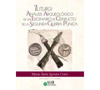 Iliturgi: Análisis Arqueológico de un Escenario de Conflicto de la Segunda Guerra Púnica. (Arqueologías)