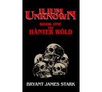 Ilium Unknown Book One: The Hànter Wôld