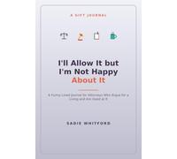 I'll Allow It but I'm Not Happy About It: A Funny Lined Journal for Attorneys Who Argue for a Living and Are Good at It