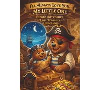 I'LL ALWAYS LOVE YOU, MY LITTLE ONE: Pirate Adventure & Lost Treasure of Emotions - A Bedtime Story About Feelings and Togetherness