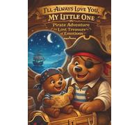 I'LL ALWAYS LOVE YOU, MY LITTLE ONE: Pirate Adventure & Lost Treasure of Emotions - A Bedtime Story About Feelings and Togetherness