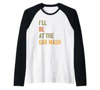 I'Ll Be At The Car Wash Retro Vintage Texto Camiseta Manga Raglan