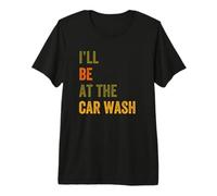 I'Ll Be At The Car Wash Retro Vintage Texto Camiseta Premium
