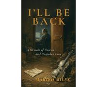 I'll be back: A Memoir of Unseen and Unspoken Love
