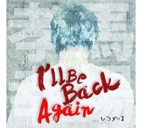 I'll Be Back Again...Itsuka Ha