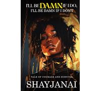 I'LL BE DAMN IF I DO, I'LL BE DAMN IF I DON'T: Tale of Courage and Survival