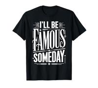 I'Ll Be Famous Someday Confianza Futura ||- Camiseta
