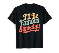 I'Ll Be Famous Someday Confianza Futura Camiseta