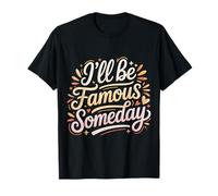 I'Ll Be Famous Someday Confianza Futura |- Camiseta