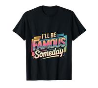 I'Ll Be Famous Someday Confianza Futura ||- Camiseta