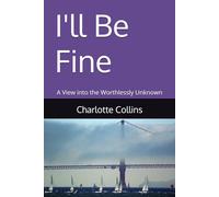 I'll Be Fine: A View into the Worthlessly Unknown