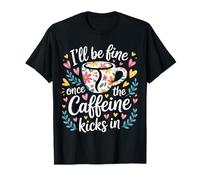 I'Ll Be Fine Once The Caffeine Kicks In Mañanas de café |- Camiseta
