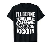 I'Ll Be Fine Once The Caffeine Kicks In Mañanas de café ||- Camiseta