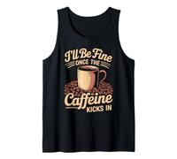 I'Ll Be Fine Once The Caffeine Kicks In Mañanas de café Camiseta sin Mangas