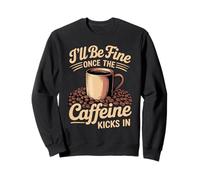 I'Ll Be Fine Once The Caffeine Kicks In Mañanas de café Sudadera
