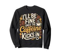 I'Ll Be Fine Once The Caffeine Kicks In Mañanas de café - Sudadera