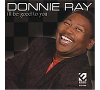 I'll Be Good to You by Donnie Ray (2005-03-29)