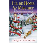 I'll Be Home for Mischief: 5 (A Christmas Tree Farm Mystery)