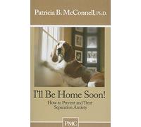 I'll Be Home Soon: How to Prevent and Treat Separation Anxiety