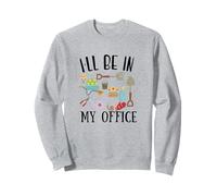 I'Ll Be In My Office Funny Gardening For Men and Women Sudadera