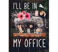 I'll Be in My Office Sewing Journal: Vintage Floral Quilting Composition Book for Busy Moms & Writers, Retro Sewing Machine Graphic Notebook for Teachers & College Students