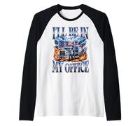 I'Ll Be In My Office Trucker Big Rig Driver Bandera Estadounidense Camiseta Manga Raglan