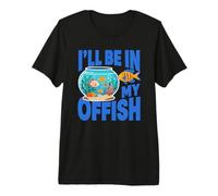 Ill Be in My Offish Fish Bowl Oficina Juego de Palabras Acuario Humor Camiseta Premium