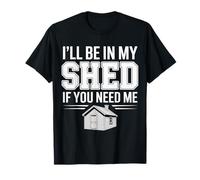 I'Ll Be In My Shed If You Need Me Father Hide Backyard ||- Camiseta