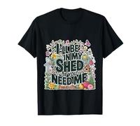 I'Ll Be In My Shed If You Need Me Father Hide Backyard - Camiseta