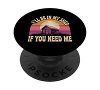 I'Ll Be In My Shed If You Need Me Father Hide Backyard - PopSockets PopGrip Adhesivo