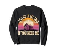 I'Ll Be In My Shed If You Need Me Father Hide Backyard - Sudadera
