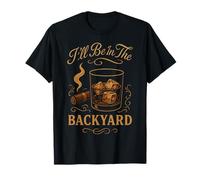 I'Ll Be In The Backyard Cigar Whisky Dad Bourbon BBQ Summer Camiseta