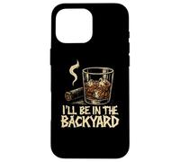 I'Ll Be In The Backyard Cigar Whisky Dad Bourbon BBQ Summer Carcasa para iPhone 16 Pro MAX