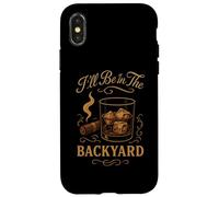 I'Ll Be In The Backyard Cigar Whisky Dad Bourbon BBQ Summer Carcasa para iPhone X/XS