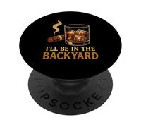 I'Ll Be In The Backyard Cigar Whisky Dad Bourbon BBQ Summer PopSockets PopGrip Adhesivo