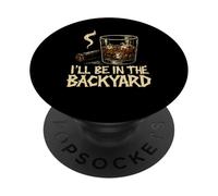 I'Ll Be In The Backyard Cigar Whisky Dad Bourbon BBQ Summer PopSockets PopGrip Adhesivo