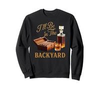 I'Ll Be In The Backyard Cigar Whisky Dad Bourbon BBQ Summer Sudadera
