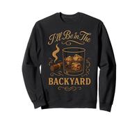 I'Ll Be In The Backyard Cigar Whisky Dad Bourbon BBQ Summer Sudadera