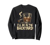 I'Ll Be In The Backyard Cigar Whisky Dad Bourbon BBQ Summer Sudadera
