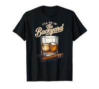 I'Ll Be in The Backyard Dad Joke es Divertido para un Amante del Bourbon y el cigarro Camiseta