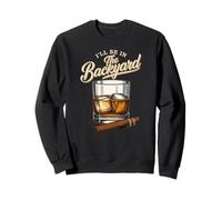 I'Ll Be in The Backyard Dad Joke es Divertido para un Amante del Bourbon y el cigarro Sudadera