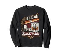 I'Ll Be in The Backyard Funny Cigar and Bourbon Whisky Sudadera