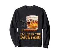 I'Ll Be in The Backyard Funny Cigar and Bourbon Whisky Sudadera