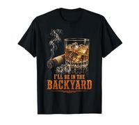 I'Ll Be In The Backyard Funny Cigar Bourbon Whiskey Lover Camiseta